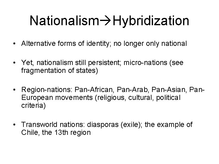 Nationalism Hybridization • Alternative forms of identity; no longer only national • Yet, nationalism