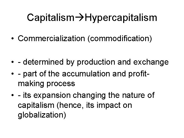Capitalism Hypercapitalism • Commercialization (commodification) • - determined by production and exchange • - Capitalism Hypercapitalism • Commercialization (commodification) • - determined by production and exchange • -