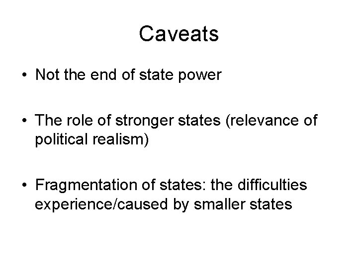 Caveats • Not the end of state power • The role of stronger states