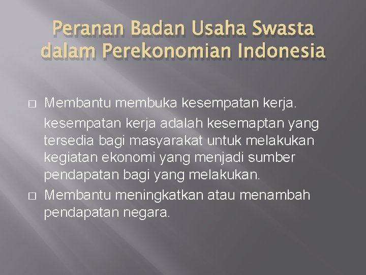 Peranan Badan Usaha Swasta dalam Perekonomian Indonesia � � Membantu membuka kesempatan kerja adalah