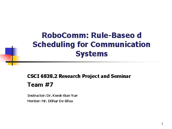 Robo. Comm: Rule-Baseo d Scheduling for Communication Systems CSCI 6838. 2 Research Project and