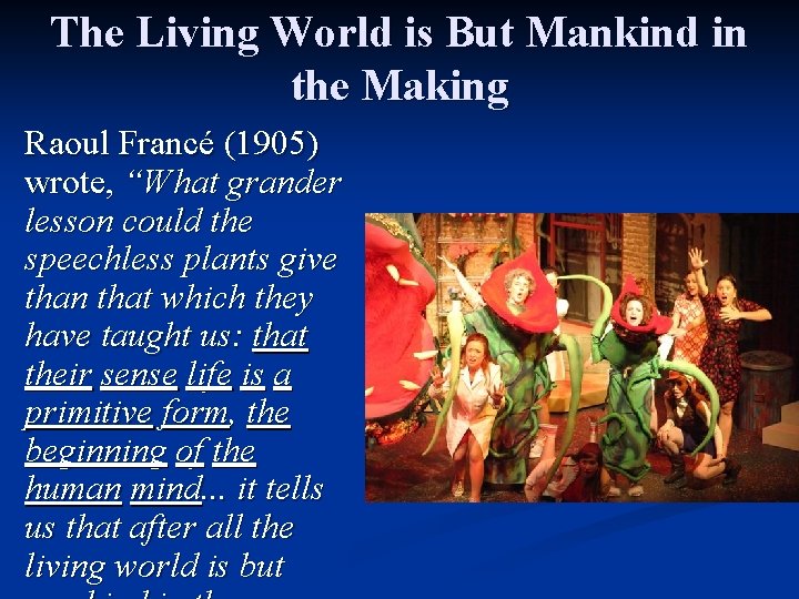 The Living World is But Mankind in the Making Raoul Francé (1905) wrote, “What