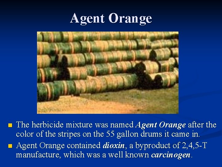 Agent Orange n n The herbicide mixture was named Agent Orange after the color