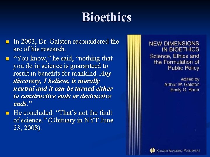 Bioethics n n n In 2003, Dr. Galston reconsidered the arc of his research.