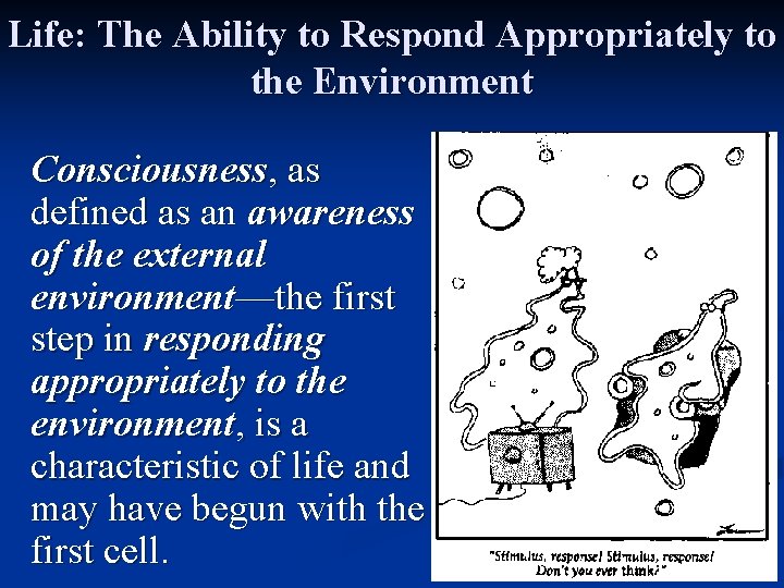 Life: The Ability to Respond Appropriately to the Environment Consciousness, as defined as an