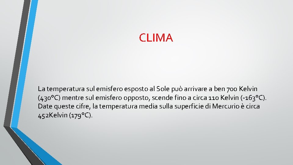 CLIMA La temperatura sul emisfero esposto al Sole può arrivare a ben 700 Kelvin