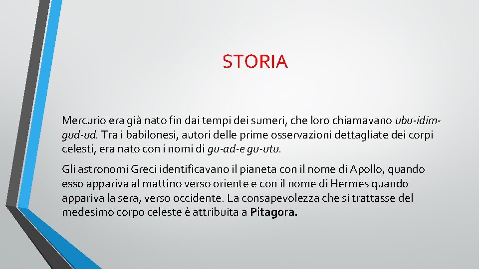 STORIA Mercurio era già nato fin dai tempi dei sumeri, che loro chiamavano ubu-idimgud-ud.