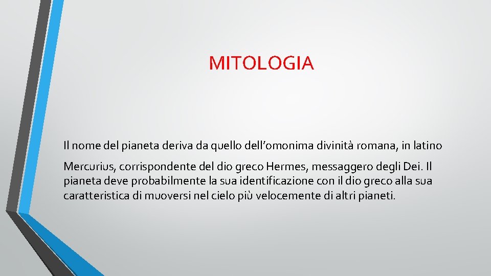 MITOLOGIA Il nome del pianeta deriva da quello dell’omonima divinità romana, in latino Mercurius,