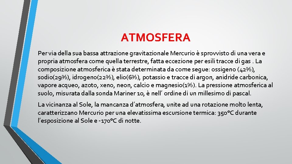 ATMOSFERA Per via della sua bassa attrazione gravitazionale Mercurio è sprovvisto di una vera