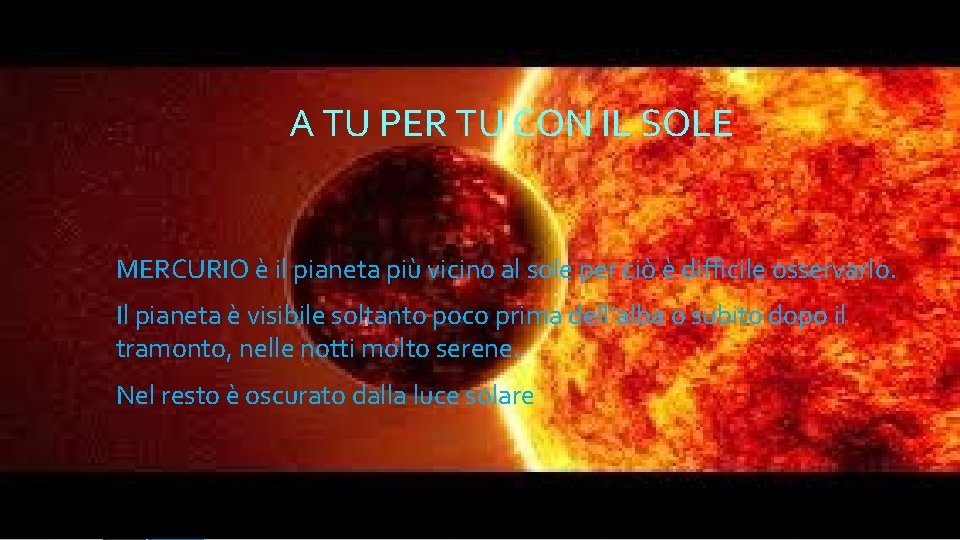 A TU PER TU CON IL SOLE MERCURIO è il pianeta più vicino al