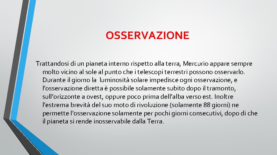 OSSERVAZIONE Trattandosi di un pianeta interno rispetto alla terra, Mercurio appare sempre molto vicino