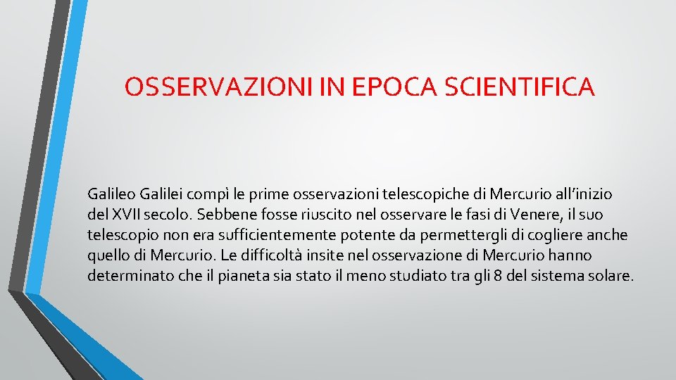 OSSERVAZIONI IN EPOCA SCIENTIFICA Galileo Galilei compì le prime osservazioni telescopiche di Mercurio all’inizio