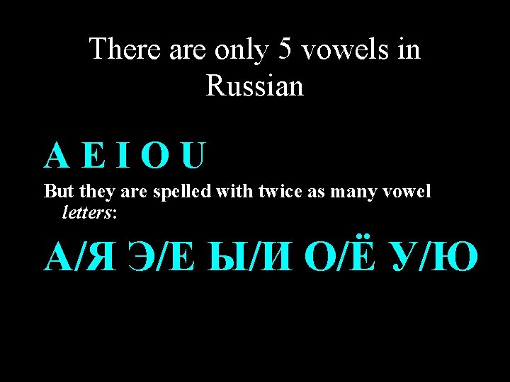 There are only 5 vowels in Russian AEIOU But they are spelled with twice