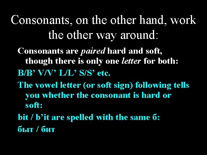 Consonants, on the other hand, work the other way around: Consonants are paired hard