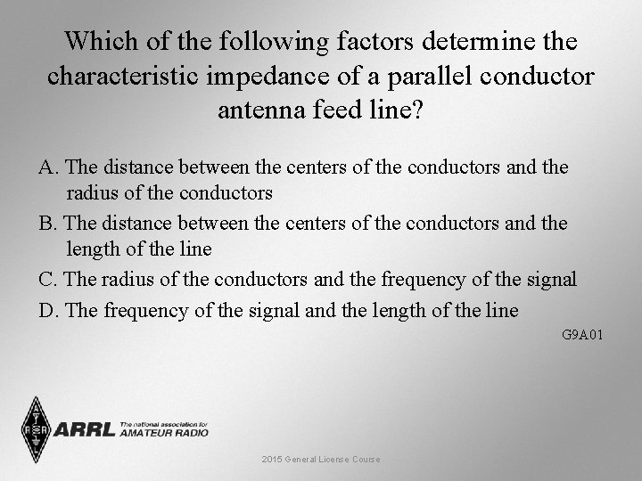 Which of the following factors determine the characteristic impedance of a parallel conductor antenna