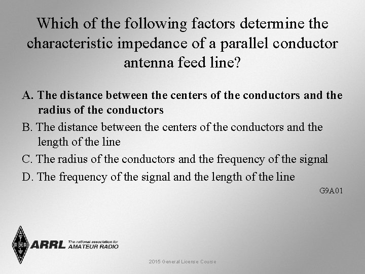 Which of the following factors determine the characteristic impedance of a parallel conductor antenna