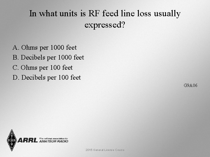 In what units is RF feed line loss usually expressed? A. Ohms per 1000