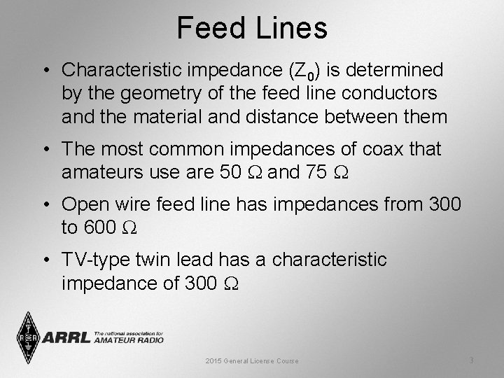 Feed Lines • Characteristic impedance (Z 0) is determined by the geometry of the