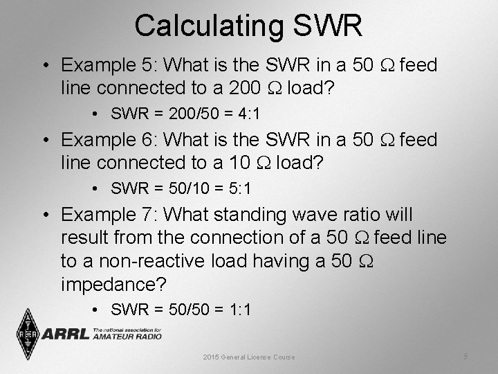Calculating SWR • Example 5: What is the SWR in a 50 W feed