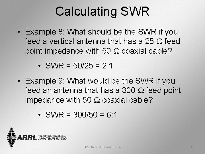 Calculating SWR • Example 8: What should be the SWR if you feed a