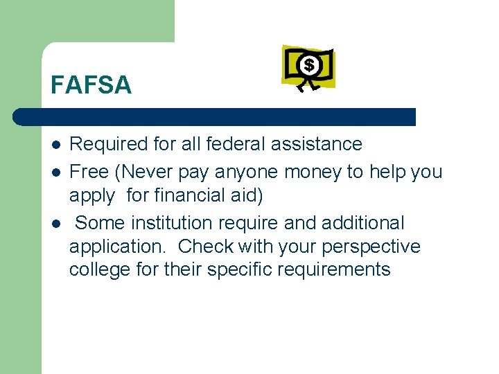 FAFSA l l l Required for all federal assistance Free (Never pay anyone money
