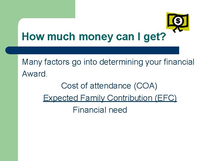 How much money can I get? Many factors go into determining your financial Award.