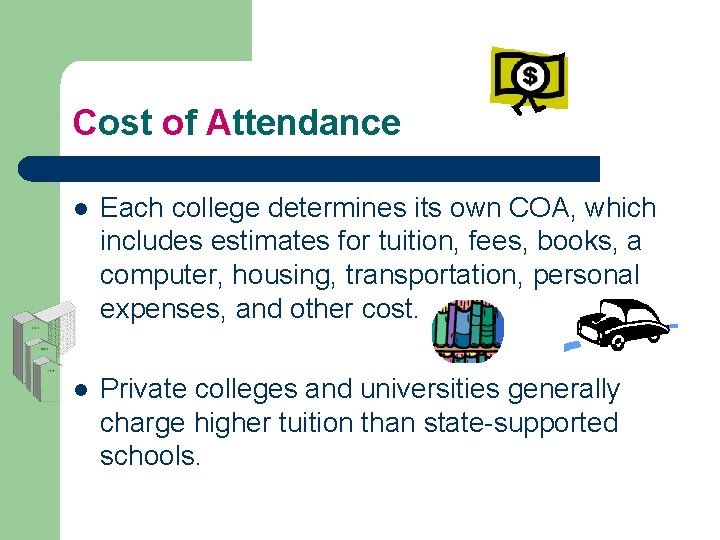 Cost of Attendance l Each college determines its own COA, which includes estimates for