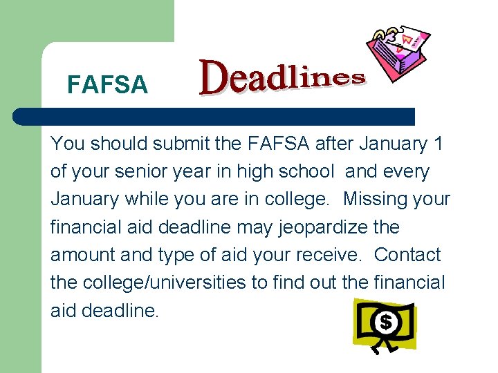 FAFSA You should submit the FAFSA after January 1 of your senior year in