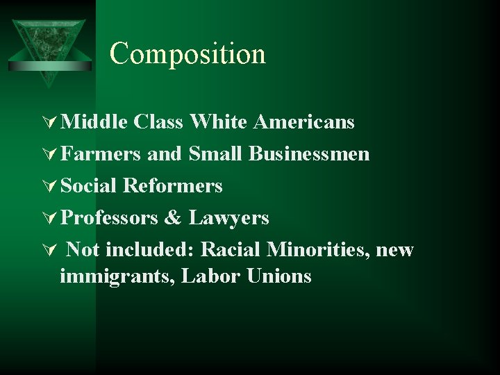 Composition Ú Middle Class White Americans Ú Farmers and Small Businessmen Ú Social Reformers
