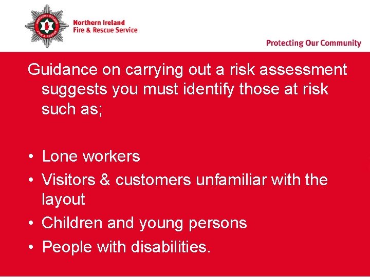 Guidance on carrying out a risk assessment suggests you must identify those at risk Guidance on carrying out a risk assessment suggests you must identify those at risk