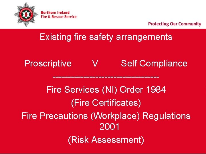 Existing fire safety arrangements Proscriptive V Self Compliance -----------------Fire Services (NI) Order 1984 (Fire Existing fire safety arrangements Proscriptive V Self Compliance -----------------Fire Services (NI) Order 1984 (Fire