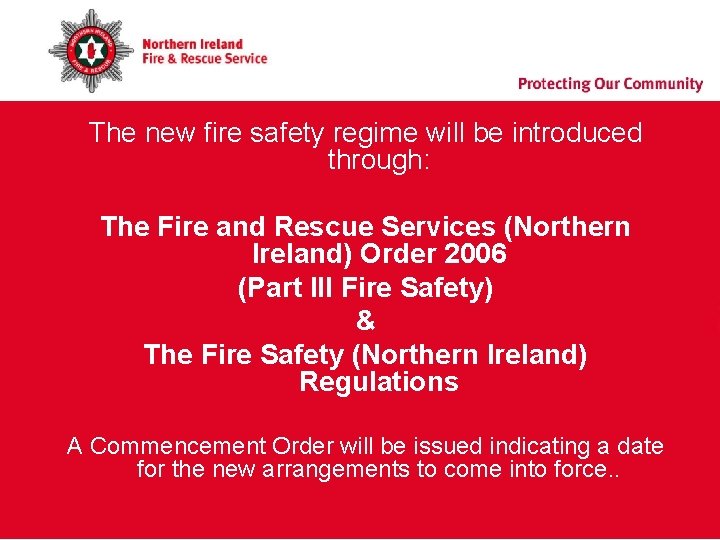 The new fire safety regime will be introduced through: The Fire and Rescue Services The new fire safety regime will be introduced through: The Fire and Rescue Services
