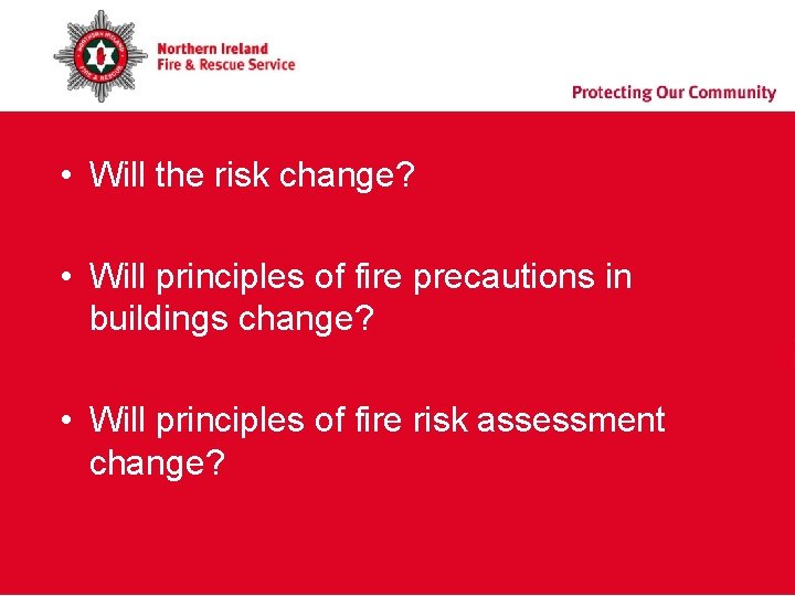 • Will the risk change? • Will principles of fire precautions in buildings • Will the risk change? • Will principles of fire precautions in buildings