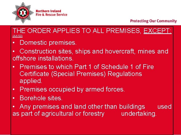 THE ORDER APPLIES TO ALL PREMISES, EXCEPT: (Art 50) • Domestic premises. • Construction THE ORDER APPLIES TO ALL PREMISES, EXCEPT: (Art 50) • Domestic premises. • Construction