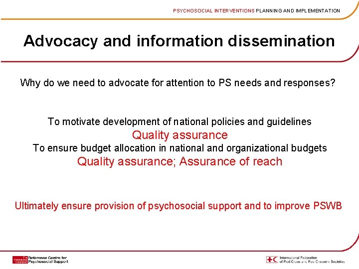 PSYCHOSOCIAL INTERVENTIONS PLANNING AND IMPLEMENTATION Advocacy and information dissemination Why do we need to