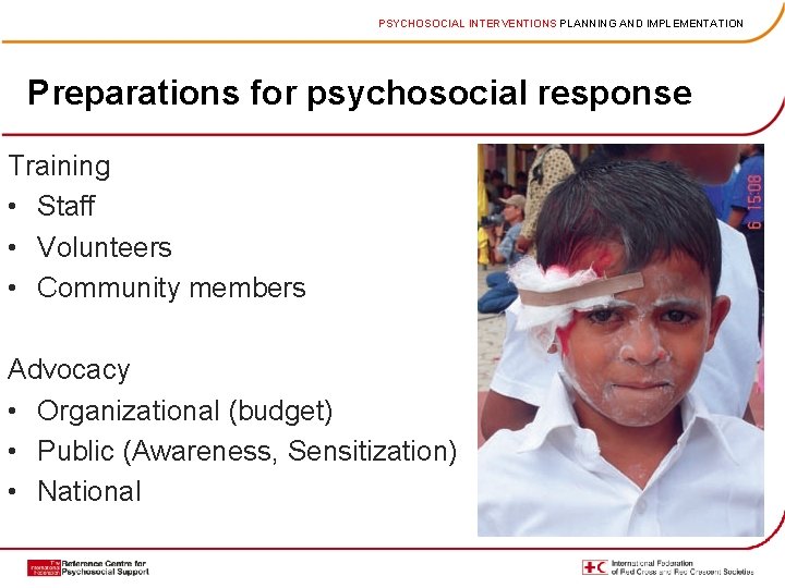 PSYCHOSOCIAL INTERVENTIONS PLANNING AND IMPLEMENTATION Preparations for psychosocial response Training • Staff • Volunteers