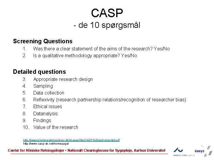 CASP - de 10 spørgsmål Screening Questions 1. 2. Was there a clear statement