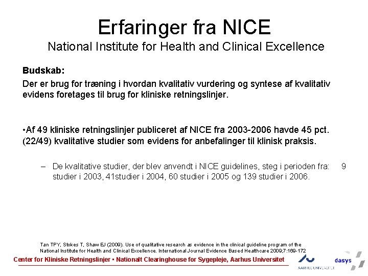 Erfaringer fra NICE National Institute for Health and Clinical Excellence Budskab: Der er brug