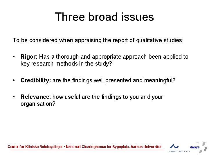 Three broad issues To be considered when appraising the report of qualitative studies: •