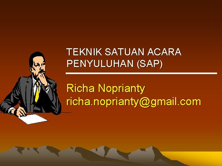 TEKNIK SATUAN ACARA PENYULUHAN (SAP) Richa Noprianty richa. noprianty@gmail. com 