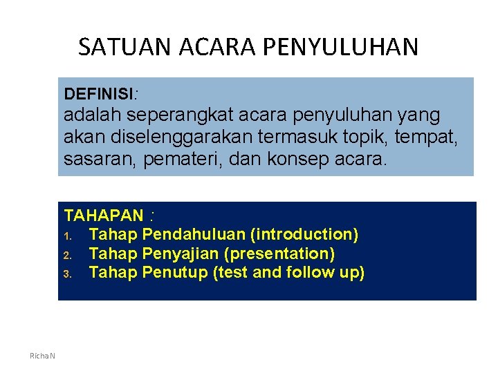 SATUAN ACARA PENYULUHAN DEFINISI: adalah seperangkat acara penyuluhan yang akan diselenggarakan termasuk topik, tempat,