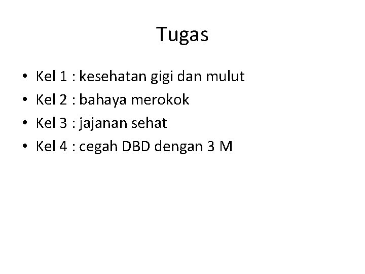 Tugas • • Kel 1 : kesehatan gigi dan mulut Kel 2 : bahaya