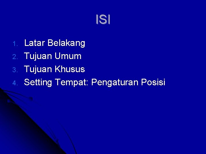 ISI 1. 2. 3. 4. Latar Belakang Tujuan Umum Tujuan Khusus Setting Tempat: Pengaturan