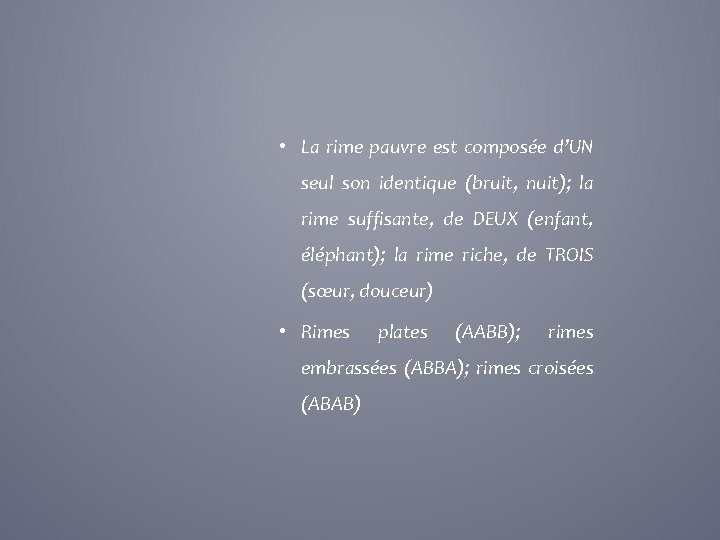  • La rime pauvre est composée d’UN seul son identique (bruit, nuit); la