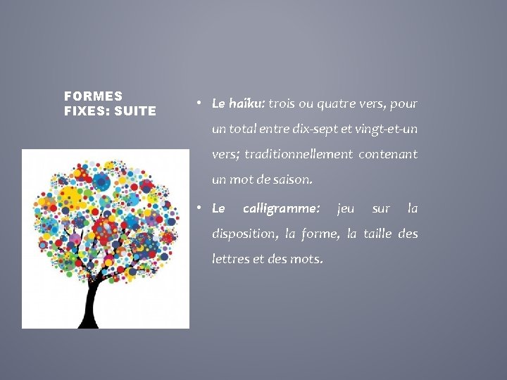 FORMES FIXES: SUITE • Le haïku: trois ou quatre vers, pour un total entre