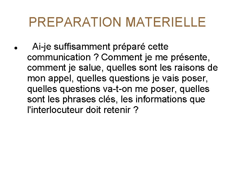 PREPARATION MATERIELLE Ai-je suffisamment préparé cette communication ? Comment je me présente, comment je