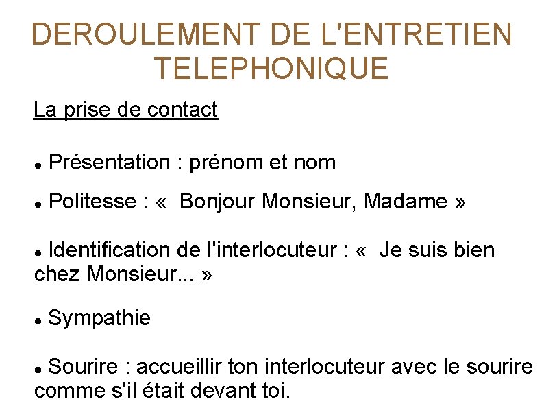 DEROULEMENT DE L'ENTRETIEN TELEPHONIQUE La prise de contact Présentation : prénom et nom Politesse