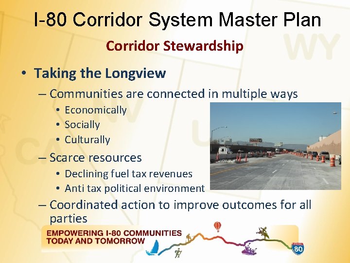 I-80 Corridor System Master Plan Corridor Stewardship • Taking the Longview – Communities are