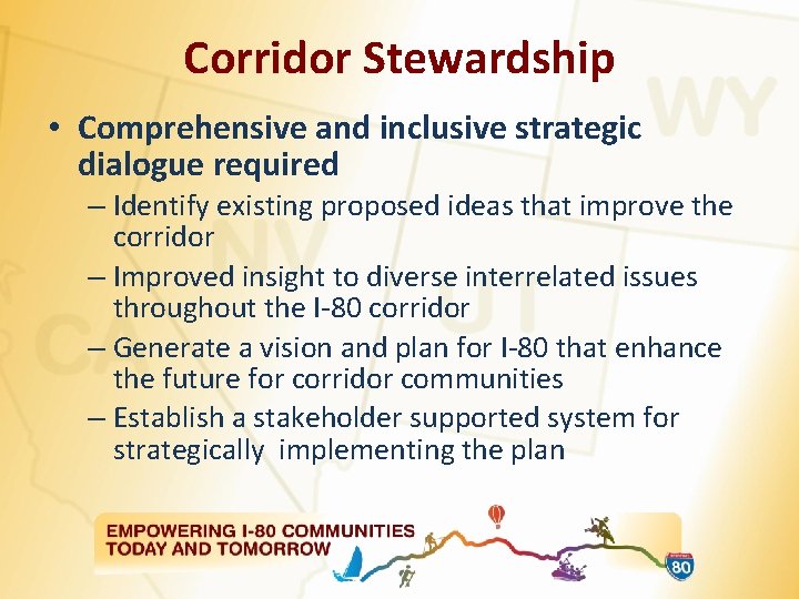 Corridor Stewardship • Comprehensive and inclusive strategic dialogue required – Identify existing proposed ideas