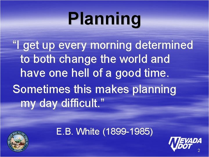 Planning “I get up every morning determined to both change the world and have